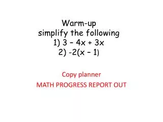 Warm-up simplify the following 1) 3 – 4x + 3x 2) -2(x – 1 )