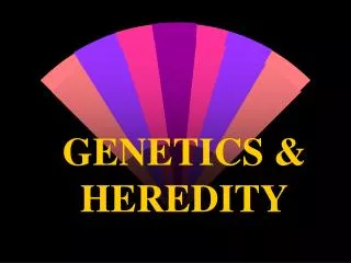 GENETICS &amp; HEREDITY