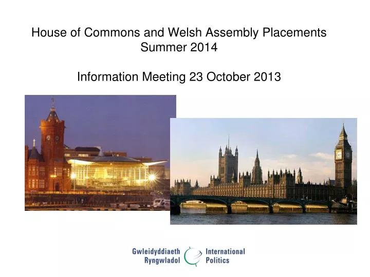 house of commons and welsh assembly placements summer 2014 information meeting 23 october 2013