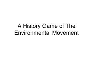 A History Game of The Environmental Movement