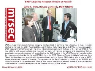 BASF Advanced Research Initiative at Harvard David A. Weitz, Harvard University, DMR 0213805