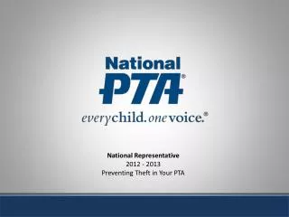 National Representative 2012 - 2013 Preventing Theft in Your PTA