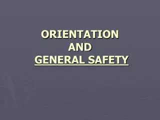 ORIENTATION AND GENERAL SAFETY