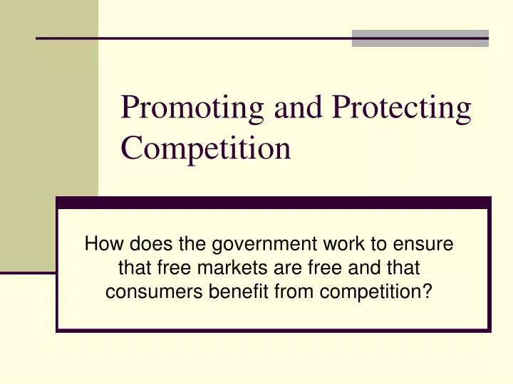 promoting and protecting competition