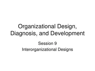 Organizational Design, Diagnosis, and Development