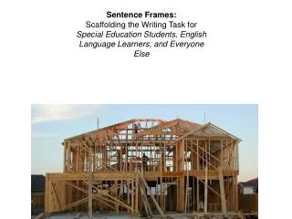 Sentence Frames: Scaffolding the Writing Task for Special Education Students, English Language Learners, and Everyone E