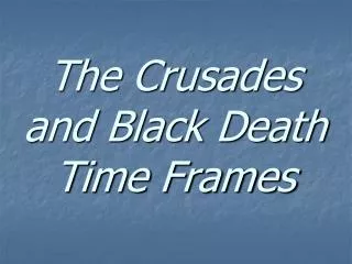 The Crusades and Black Death Time Frames