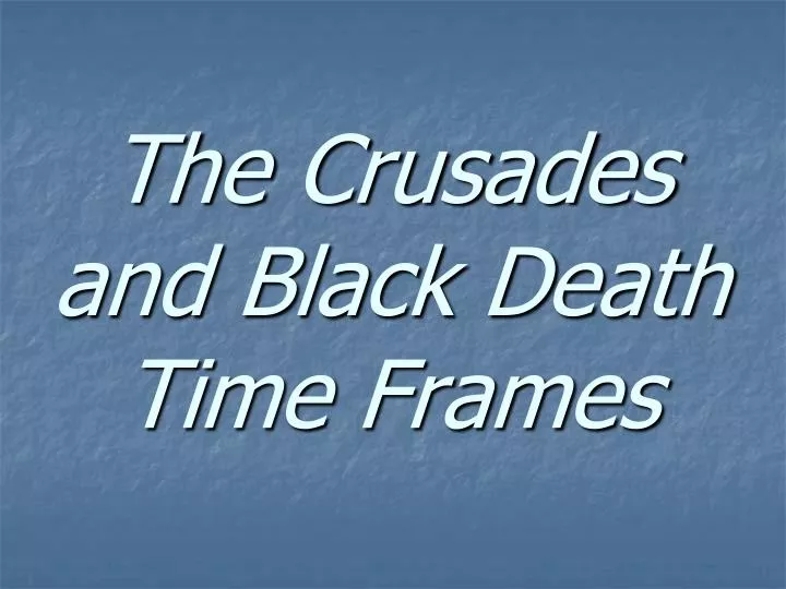 the crusades and black death time frames