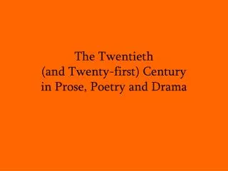 The Twentieth (and Twenty-first) Century in Prose, Poetry and Drama