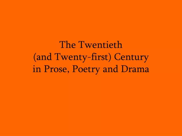 the twentieth and twenty first century in prose poetry and drama