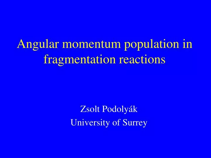 angular momentum population in fragmentation reactions