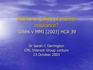 What is a policy of marine insurance? Gibbs v MMI [2003] HCA 39