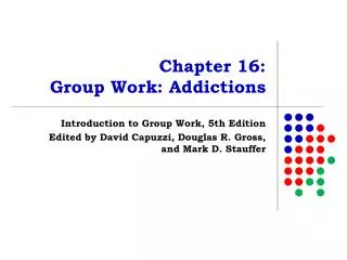 Chapter 16: Group Work: Addictions
