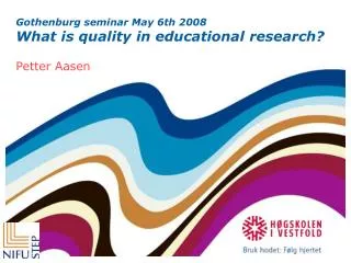 Gothenburg seminar May 6th 2008 What is quality in educational research?