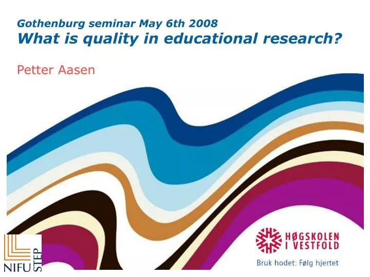 gothenburg seminar may 6th 2008 what is quality in educational research