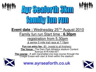 Event date : Wednesday 25 TH August 2010 Family fun run Start time : 6.30pm registration from 5.30pm &amp; senior 5