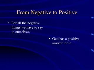 From Negative to Positive