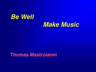 Be Well 			 Make Music