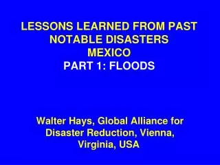 LESSONS LEARNED FROM PAST NOTABLE DISASTERS MEXICO PART 1: FLOODS