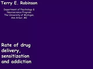 Terry E. Robinson Department of Psychology &amp; Neuroscience Program The University of Michigan, Ann Arbor, MI