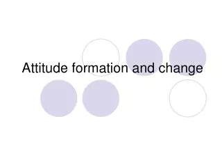 Attitude formation and change