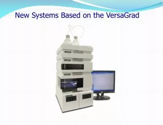 New Systems Based on the VersaGrad