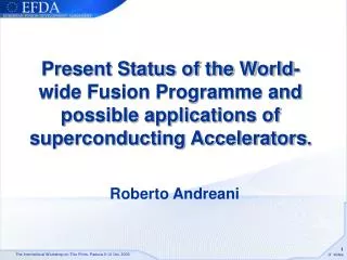 Present Status of the World-wide Fusion Programme and possible applications of superconducting Accelerators .