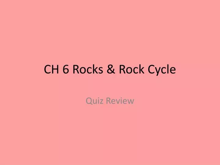 ch 6 rocks rock cycle