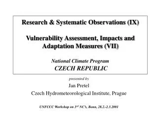 presented by Jan Pretel Czech Hydrometeorological Institute, Prague UNFCCC Workshop on 3 rd NC’s, Bonn, 28.2.-2.3.2001