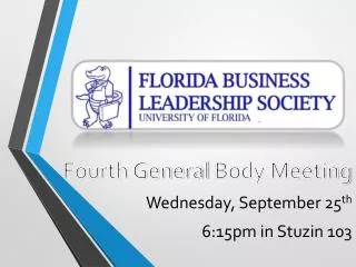 Fourth General Body Meeting Wednesday, September 25 th 6:15pm in Stuzin 103