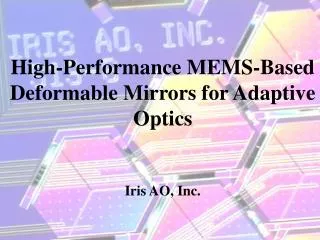 High-Performance MEMS-Based Deformable Mirrors for Adaptive Optics Iris AO, Inc.
