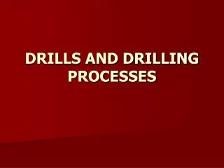 DRILLS AND DRILLING PROCESSES