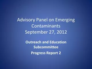 Advisory Panel on Emerging Contaminants September 27, 2012