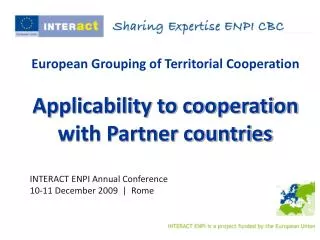 European Grouping of Territorial Cooperation Applicability to cooperation with Partner countries INTERACT ENPI Annual Co