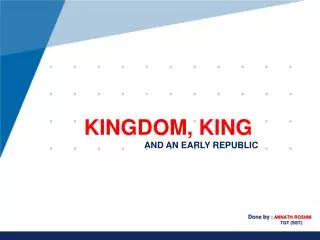 KINGDOM, KING AND AN EARLY REPUBLIC
