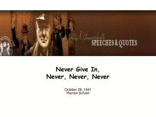 Never Give In, Never, Never, Never October 29, 1941 Harrow School