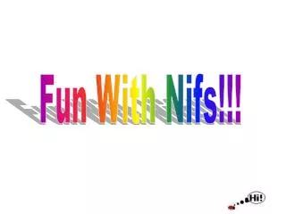 Fun With Nifs!!!