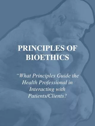 PRINCIPLES OF BIOETHICS