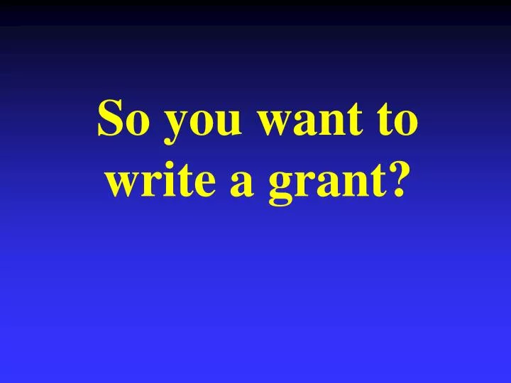 so you want to write a grant