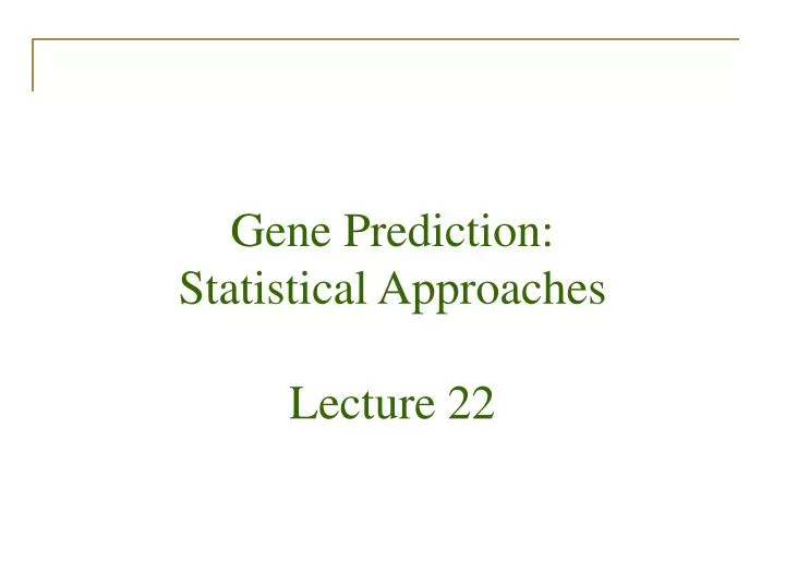 gene prediction statistical approaches lecture 22