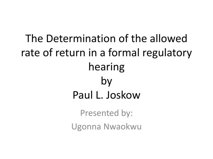 the determination of the allowed rate of return in a formal regulatory hearing by paul l joskow