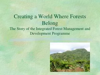 Creating a World Where Forests Belong The Story of the Integrated Forest Management and Development Programme