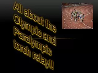All about the O lympic and P aralympic torch relay!!