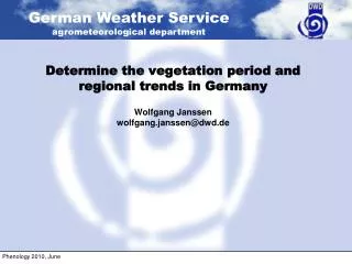 Determine the vegetation period and regional trends in Germany Wolfgang Janssen wolfgang.janssen@dwd.de