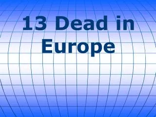 13 Dead in Europe