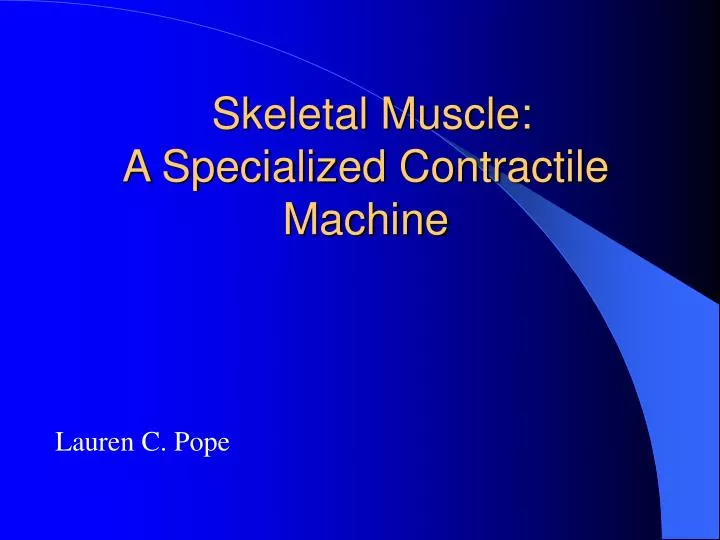 skeletal muscle a specialized contractile machine