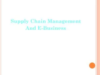 Supply Chain Management And E-Business