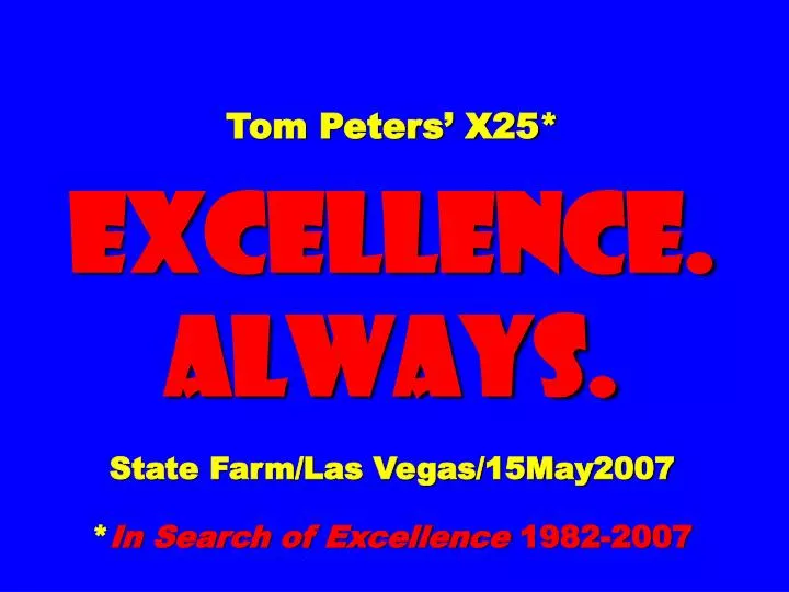 tom peters x25 excellence always state farm las vegas 15may2007 in search of excellence 1982 2007