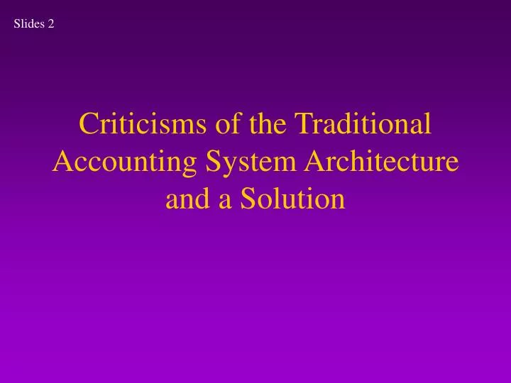 criticisms of the traditional accounting system architecture and a solution