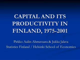 CAPITAL AND ITS PRODUCTIVITY IN FINLAND, 1975-2001